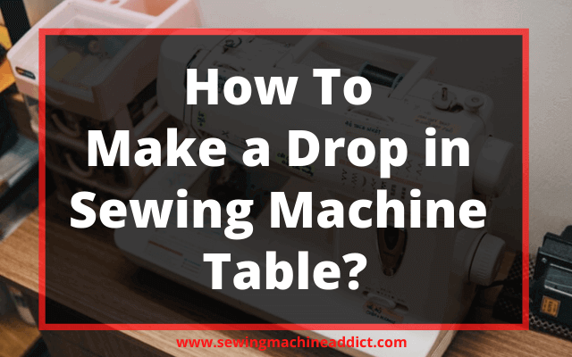 How to Make a Drop in Sewing Machine Table
